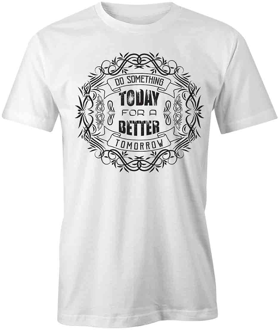 Inspirational 'Do Something Today for A Better Tomorrow' Graphic T-Shirt | White Printed Tee for Men & Women | Casual Wear, Motivational Outfit, Gym & Everyday Life
