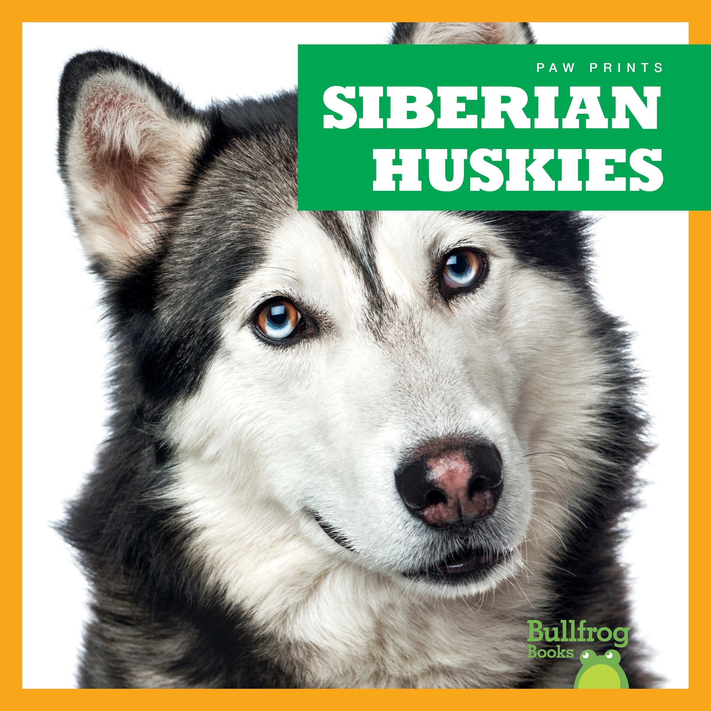 Siberian Huskies Book - Bullfrog Books Paw Prints - Learn About Husky Dogs, Training & Care - Perfect for Kids, Pet Lovers & Dog Owners