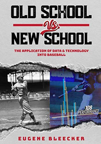 Old School vs. New School: Data & Technology Applications in Baseball - Improve Performance & Strategy for Players and Coaches