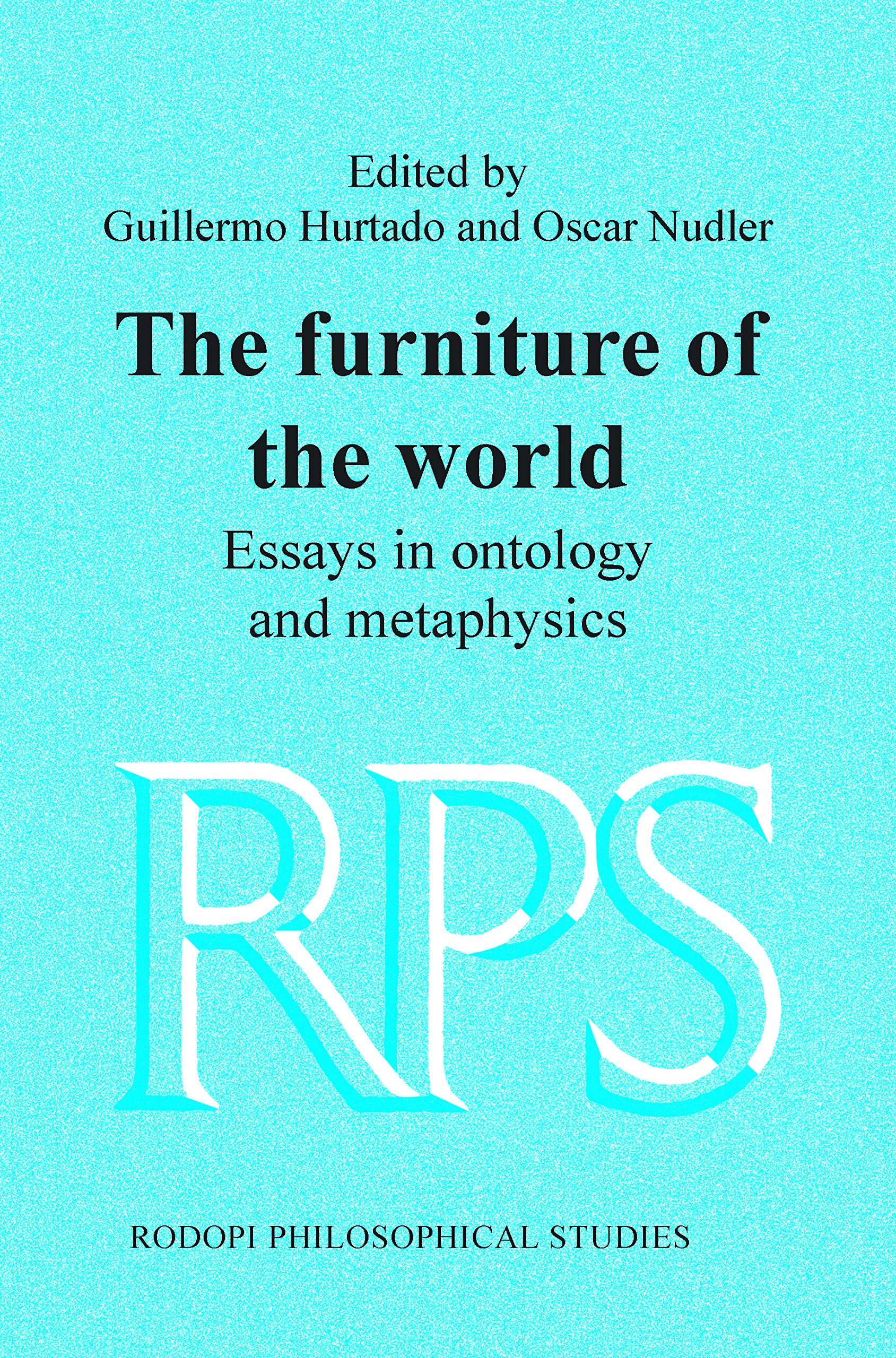The Furniture of the World: Essays in Ontology and Metaphysics | Rodopi Philosophical Studies Vol. 9 | Philosophy Book for Academic Research & Classroom Use