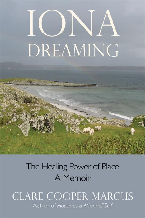 Iona Dreaming: The Healing Power of Place - Spiritual Retreat & Wellness Travel Guide for Mindful Journeys