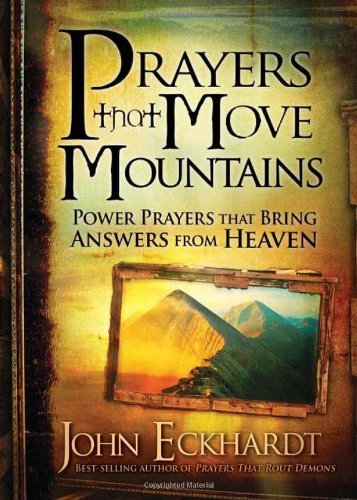 By John Eckhardt - Prayers That Move Mountains: Powerful Prayers for Breakthrough and Miracles | Christian Prayer Book for Spiritual Growth, Faith & Healing | Perfect for Daily Devotion and Bible Study