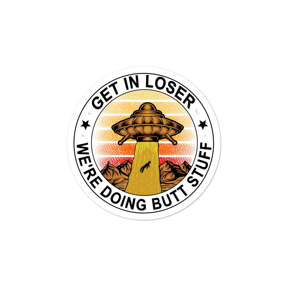 Funny Alien Sticker - 'Get in Loser We're Doing Butt Stuff' Decal for Laptops, Water Bottles & Car Windows - Unique Space-Themed Vinyl Decoration