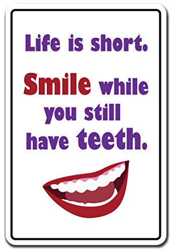 LIFE IS SHORT SMILE WHILE YOU STILL HAVE TEETH