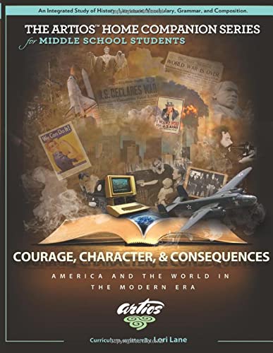 Courage, Character, and Consequences: America and the World in the Modern Era - Middle School History Book | The Artios Home Companion Series | Perfect for Homeschooling & Classroom Learning