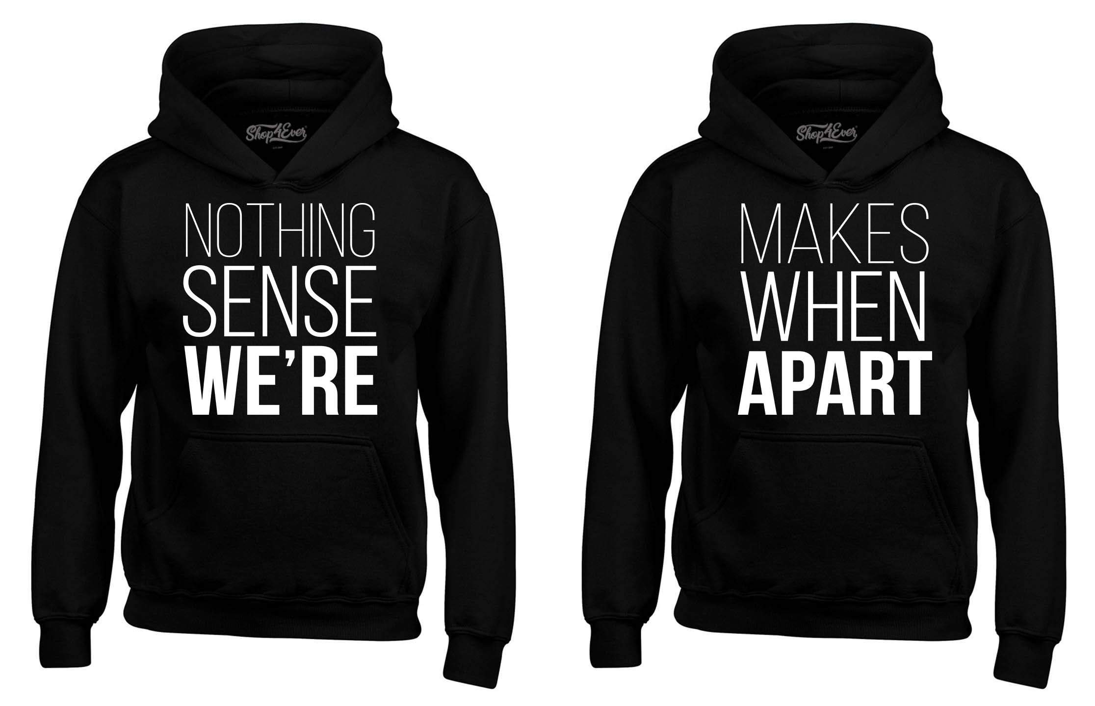 Shop4ever Couples Matching Hoodie Sweatshirts - 'Nothing Makes Sense When We're Apart' Romantic Couple Outfits for Date Nights & Anniversaries