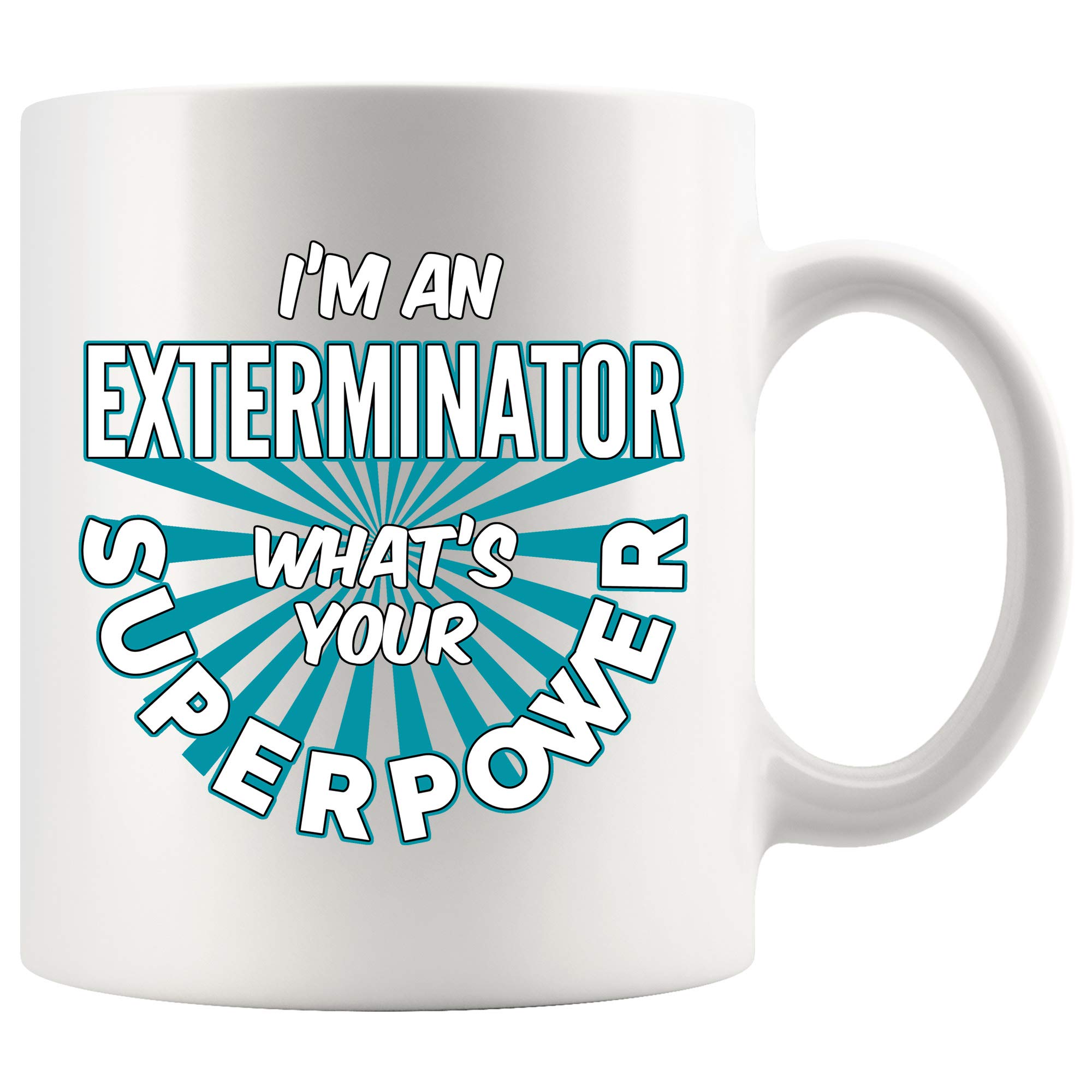 11 oz Exterminator Coffee Mug - Funny 'I'm an Exterminator What's Your Superpower' Gift for Women & Men - White Ceramic Cup - Perfect for Office, Home & Pest Control Professionals