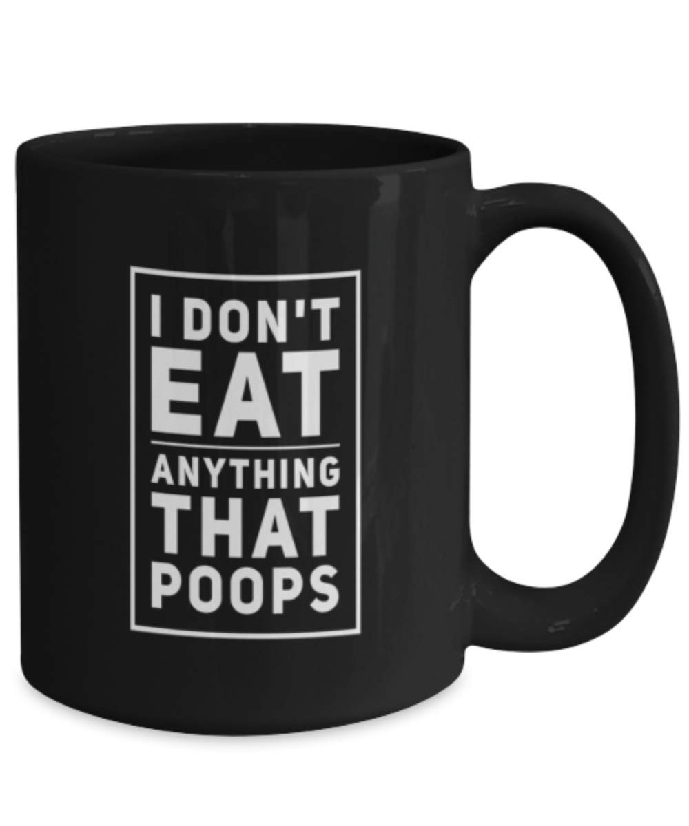 Funny Coffee Mug - 'I Don't Eat Anything That Poops' Novelty Gift for Coffee Lovers | Perfect for Office Humor, Gag Gifts & Coffee Breaks