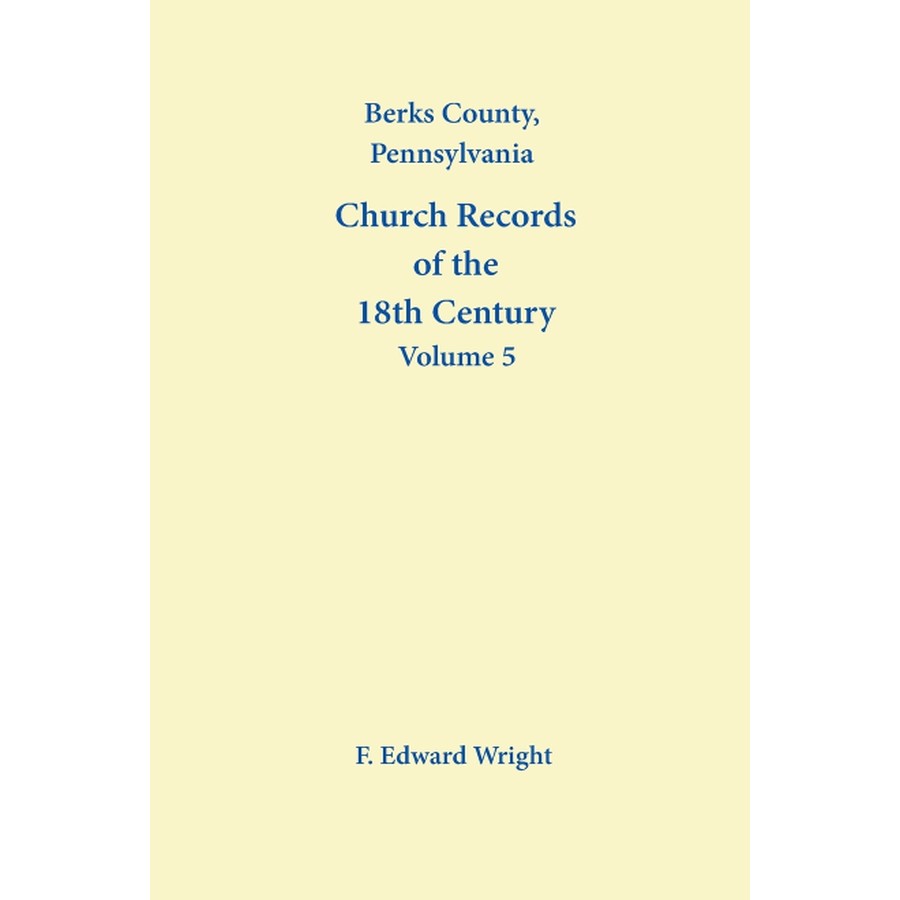 18th Century Berks County Pennsylvania Church Records - Genealogy & Family History Research Volume 5 | Ancestral Search, Historical Documents, American Heritage Preservation