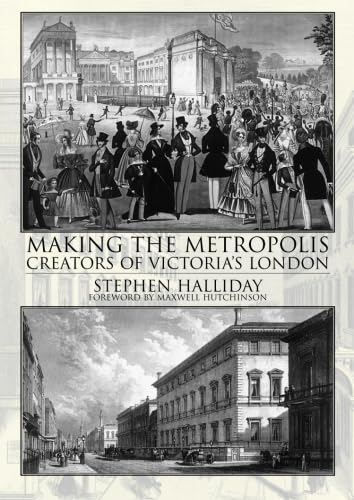 Making The Metropolis: Creators of Victorian London - Historical Book About 19th Century Urban Development | Perfect for History Buffs, Students & London Enthusiasts