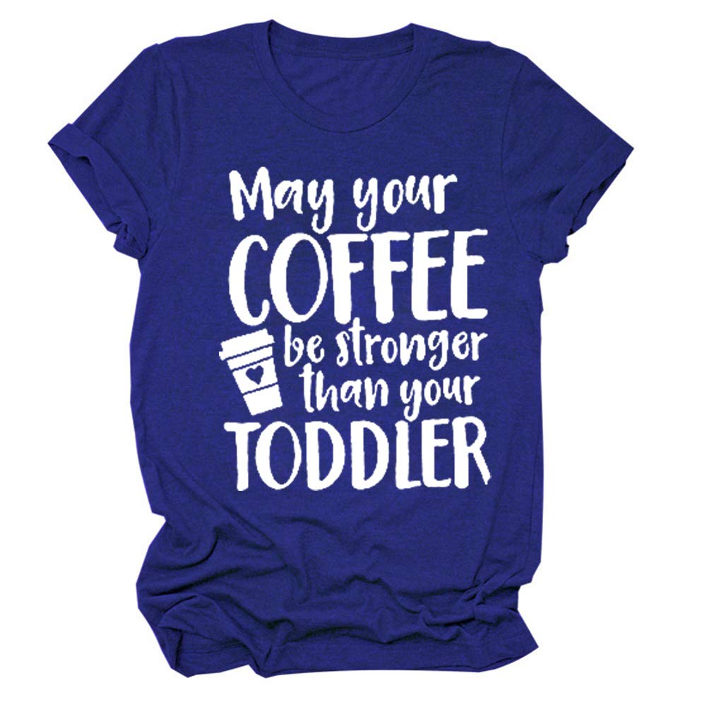 Funny Graphic T-Shirt for Women - 'May Your Coffee Be Stronger Than Your Toddler' Casual Short Sleeve Tee - Perfect for Moms, Parenting Humor & Everyday Wear