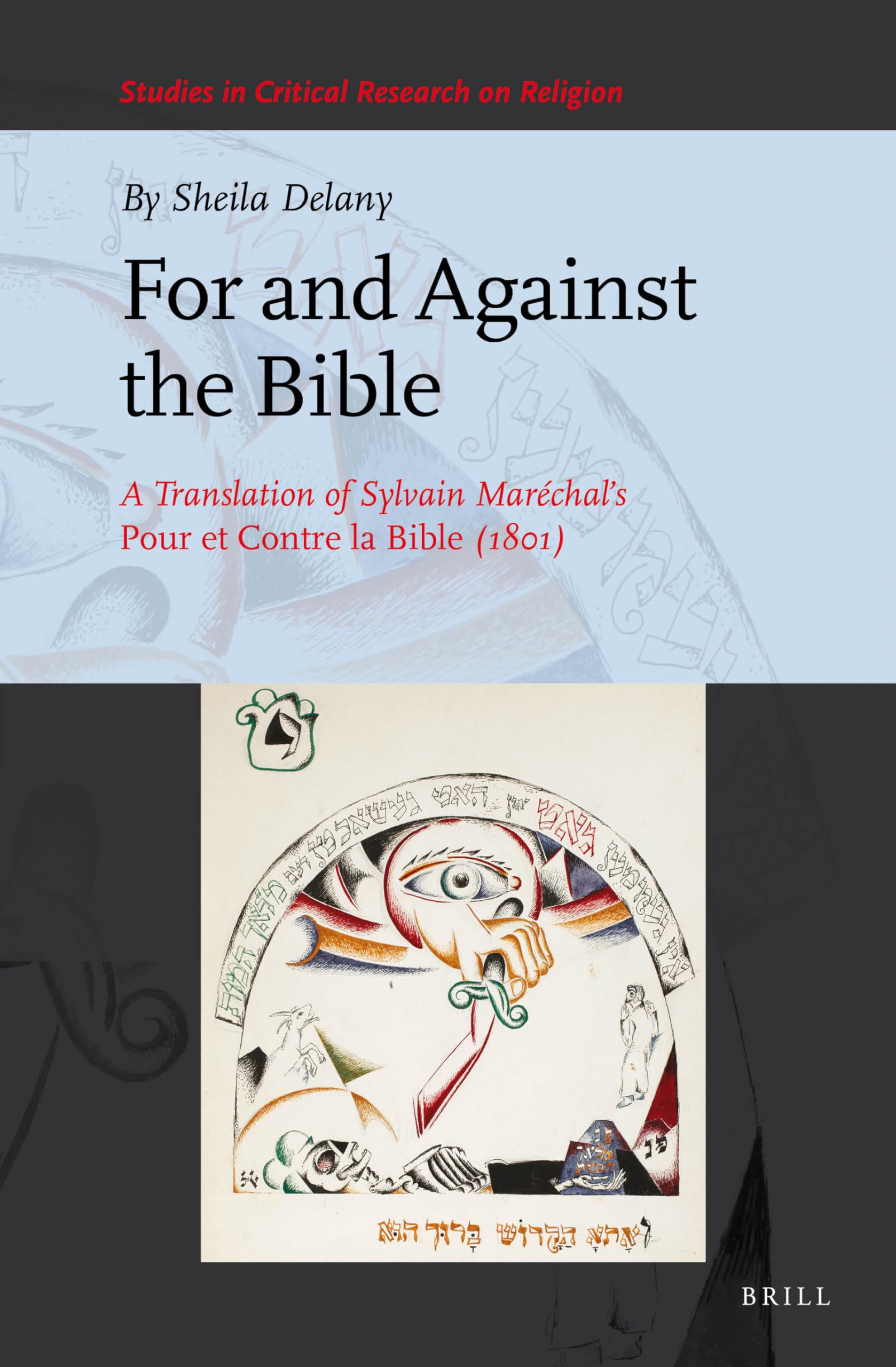 For and Against the Bible: English Translation of Sylvain Maréchals 'Pour et Contre la Bible' (1801) | Critical Religious Studies Volume 11 | Perfect for Scholars & History Enthusiasts