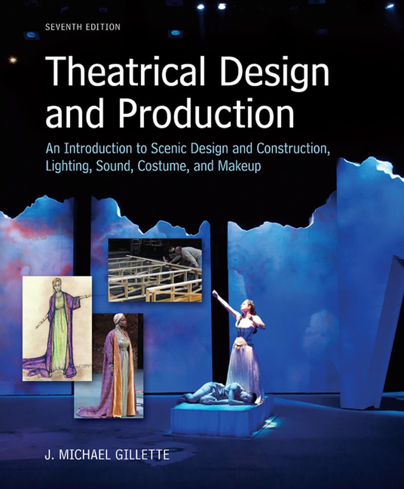 Theatrical Design and Production Guide: Introduction to Scene Design, Construction, Lighting, Sound, Costumes & Makeup | Perfect for Theater Students, Directors & Stage Crew