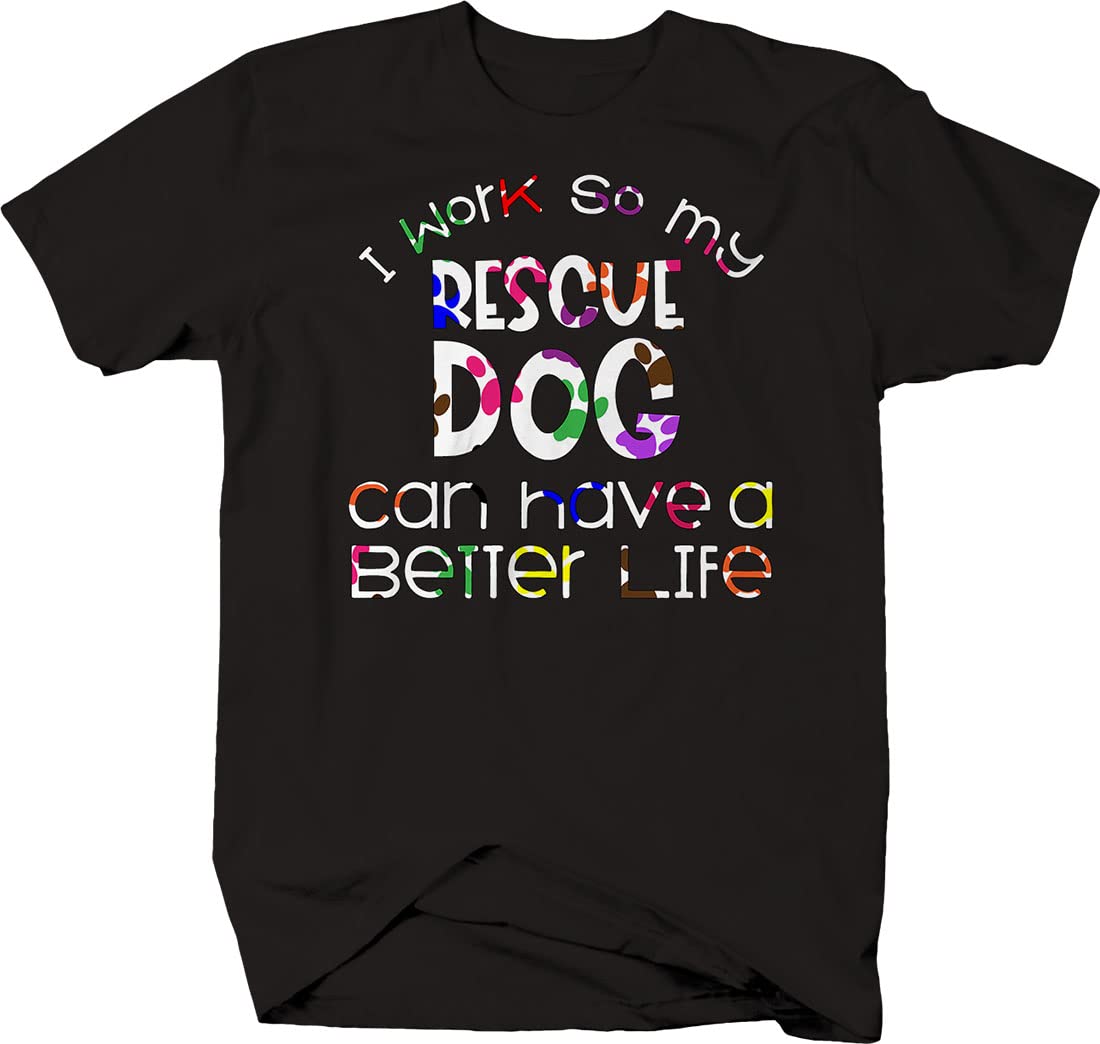 Rescue Dog T-Shirts for Men - Funny I Work Hard So My Dog Can Have a Better Life Shirt - Perfect for Dog Lovers, Pet Owners & Animal Rescue Supporters - Great for Casual Wear, Dog Parks & Volunteer Events