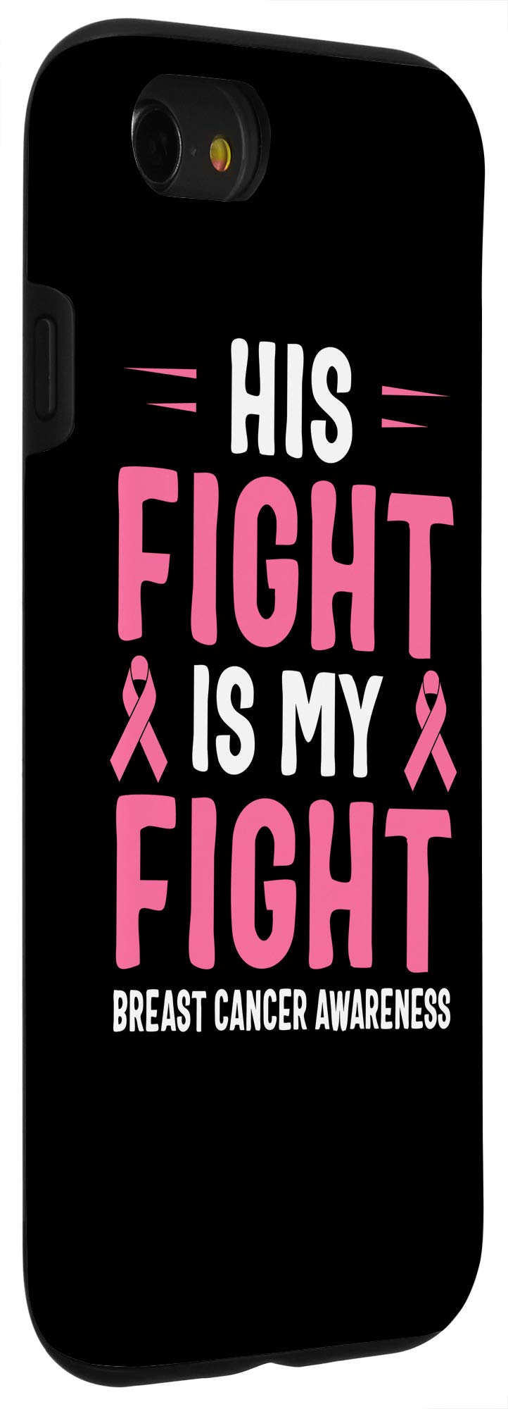 iPhone SE (2020) / 7 / 8 Breast Cancer Awareness Phone Case - His Fight Is My Fight - Pink Ribbon Protective Cover for Women & Men - Perfect for Charity Events & Daily Use