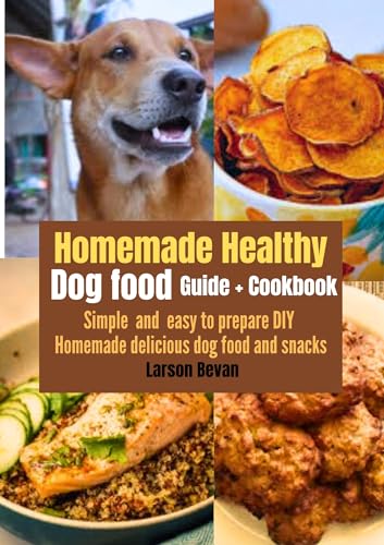 Healthy Homemade Dog Food Recipes: Easy DIY Guide & Cookbook for Delicious Dog Treats - Perfect for Training, Rewards & Special Occasions