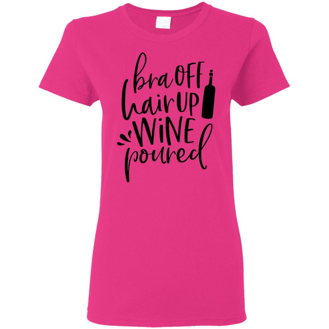 WineyBitches.Co 'Bra Off Hair Up Wine Poured' Funny Women's T-Shirt 5.3 oz - Black Lettering Design | Perfect for Wine Nights, Girls' Parties & Relaxing at Home