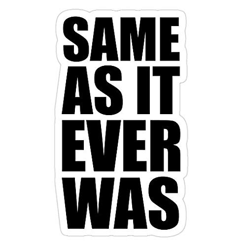 Same As It Ever Was Decal Sticker - Waterproof Vinyl Graphic for Cars, Trucks, Laptops, Walls & Windows - Durable Removable Sticker for Home, Office & Vehicle Decoration