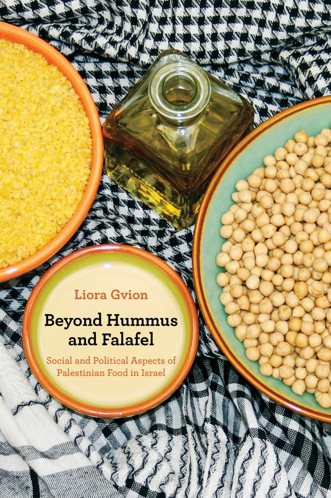 Beyond Hummus and Falafel: Exploring the Social & Political Dimensions of Palestinian Cuisine in Israel - California Studies in Food & Culture Vol.40 | Perfect for Middle Eastern Food Historians & Cultural Researchers