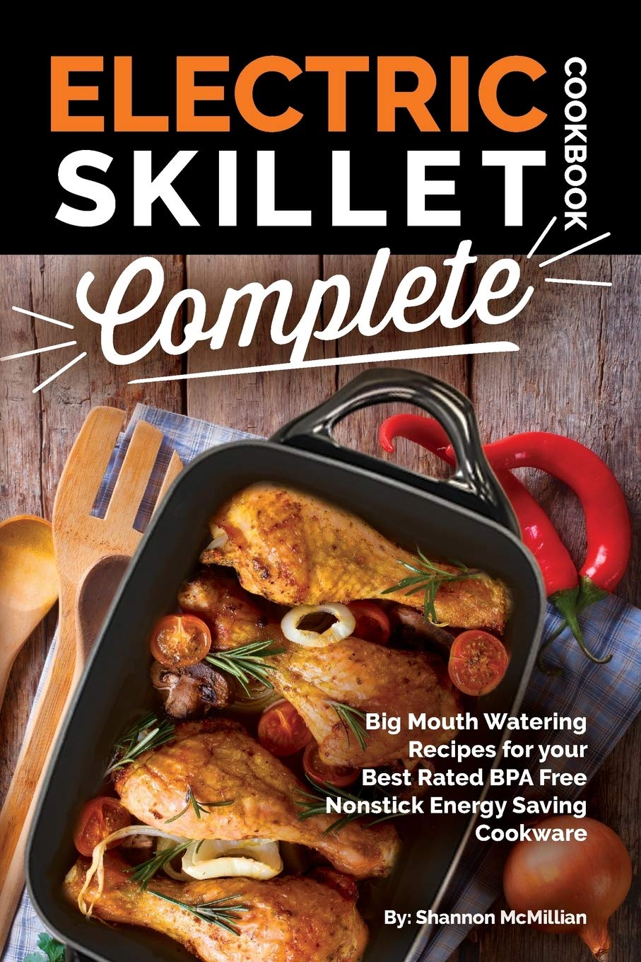 Electric Skillet Cookbook: 100+ BPA-Free Nonstick Skillet Recipes for Energy Efficient Cooking | Breakfast, Dinner & Family Meals