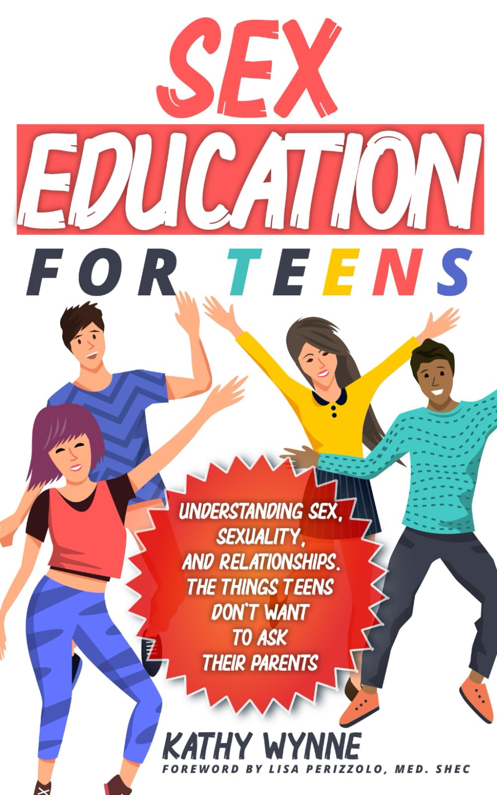 Comprehensive Sex Education Guide for Teens - Understanding Sexuality, Relationships & Safe Practices | Essential Topics Teens Avoid Discussing with Parents | Perfect for Homeschooling, Counseling & Self-Learning