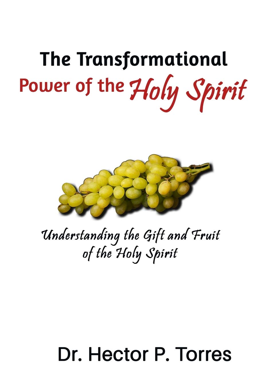The Transformational Power of the Holy Spirit: Understanding the Gift and Fruit of the Holy Spirit - Christian Spiritual Growth & Bible Study Resource for Personal Devotion and Church Teaching