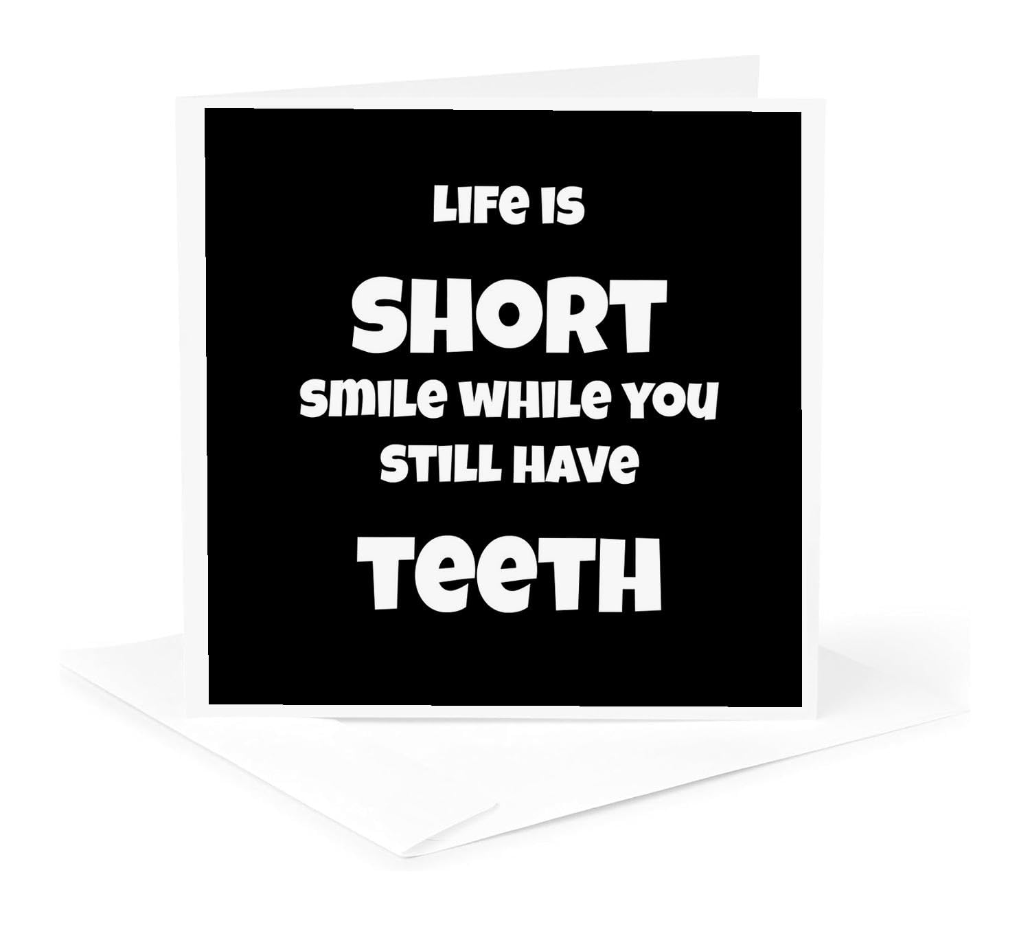 Funny Greeting Card - 'Life is Too Short Smile While You Still Have Teeth' Black & White Design - Perfect for Birthdays, Anniversaries & Cheering Up Friends