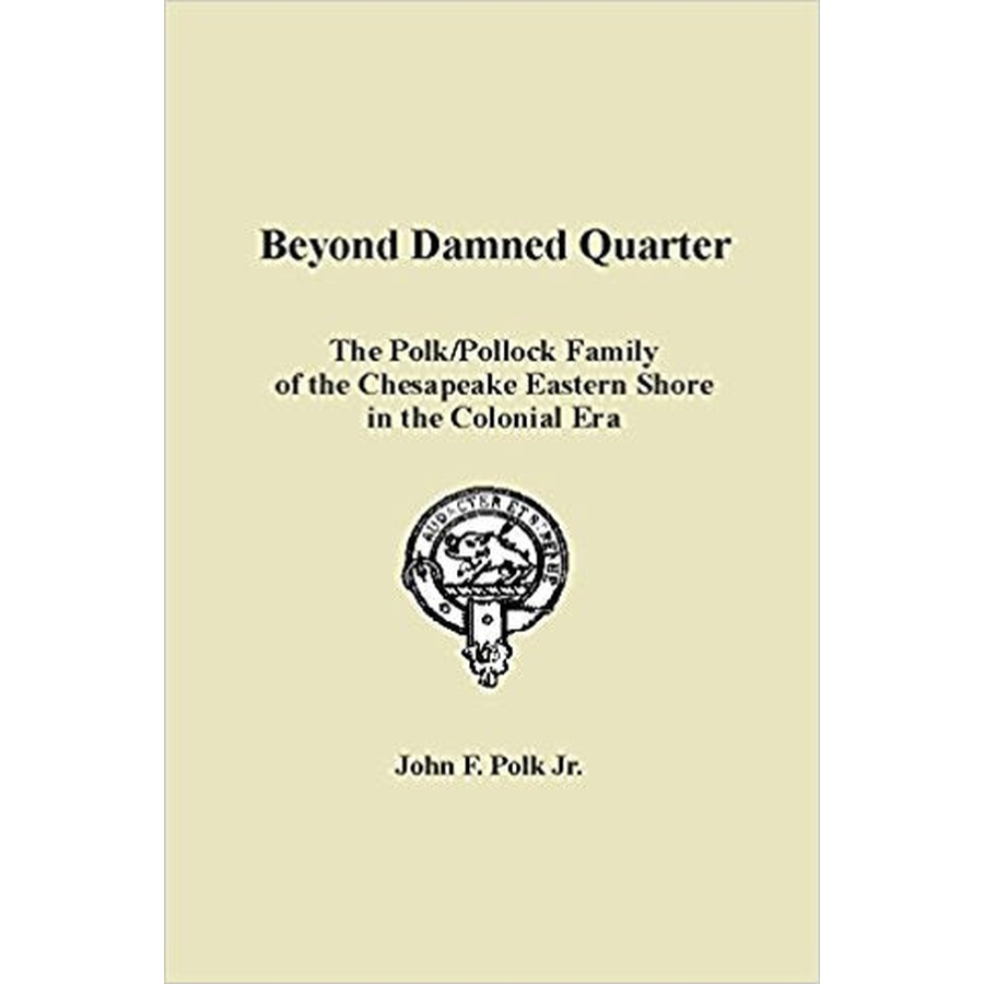 Beyond Damned Quarter: The Polk/Pollock Family History of Chesapeake Eastern Shore in Colonial America | Genealogy Research & Historical Study Resource