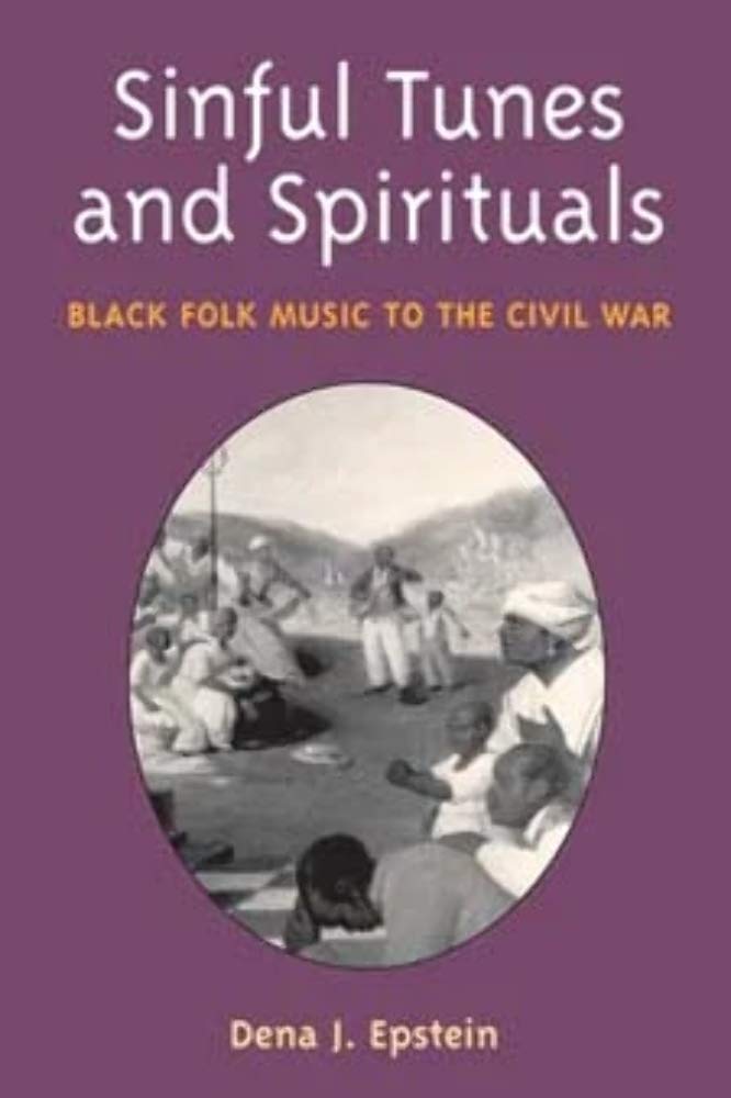 Sinful Tunes and Spirituals: Black Folk Music to the Civil War - History of African American Music in 19th Century - Perfect for Music Historians, Cultural Studies & Civil War Enthusiasts