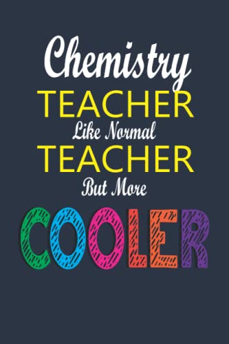 Chemistry Teacher T-Shirt - Like A Normal Teacher But Much Cooler - Perfect for Science Classrooms, Labs & Nerdy Gift Giving