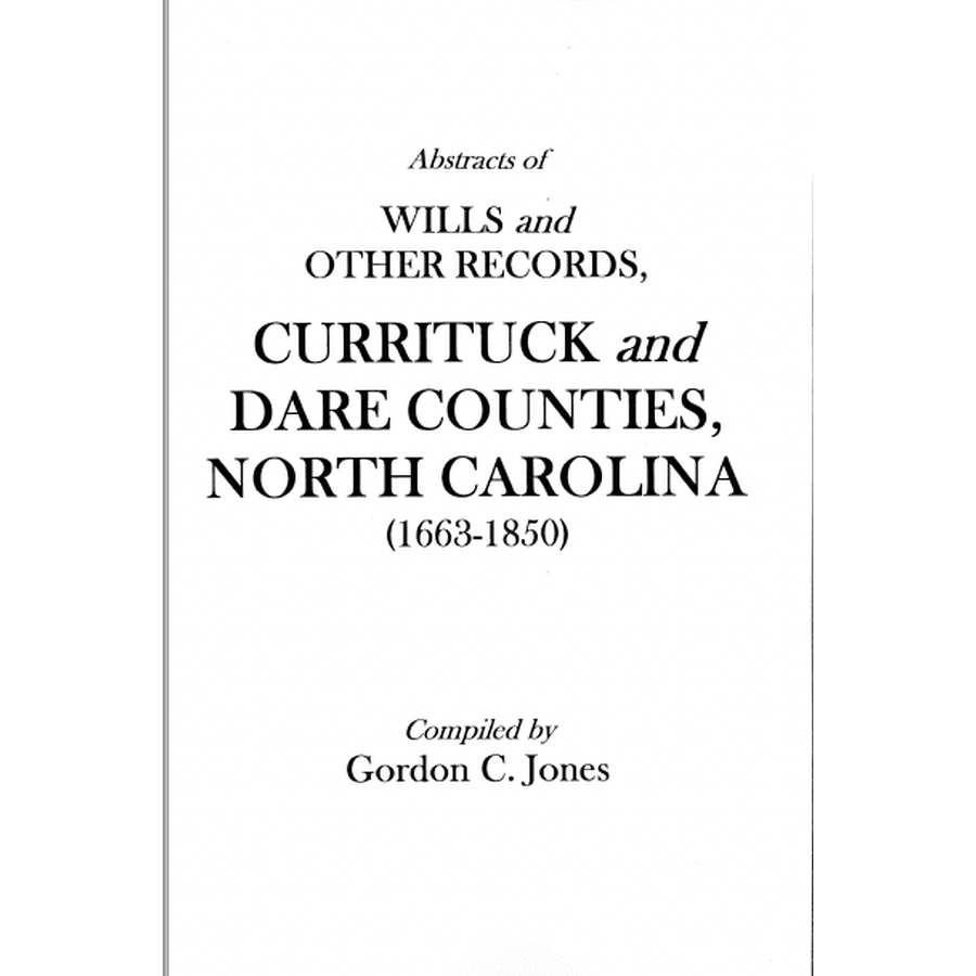 Abstracts of Wills and Genealogical Records from Currituck & Dare Counties, NC (1663-1850) | Historical Family Research & Ancestry Documents for American Genealogy Studies
