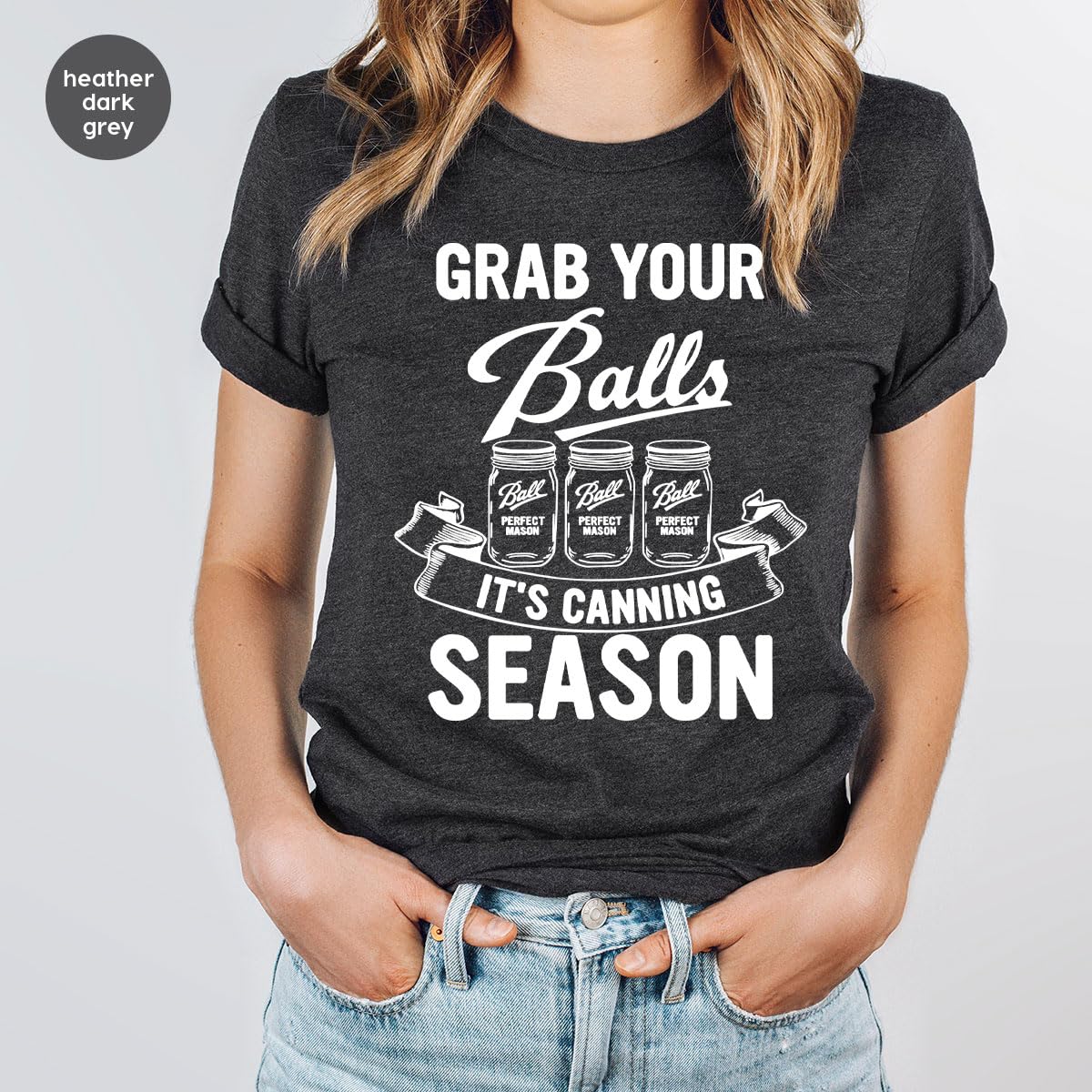 Funny Kitchen T-Shirt for Women - Mommy Life & Cooking Mom Shirt with 'Grab Your Balls It's Canning Season' Quote - Perfect Gift for Moms & Nanas - Great for Cooking, Canning & Family Gatherings