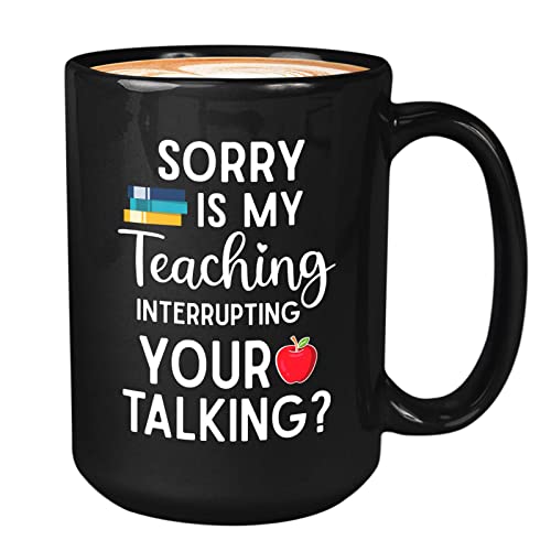 sorry is my teaching your talking? Black