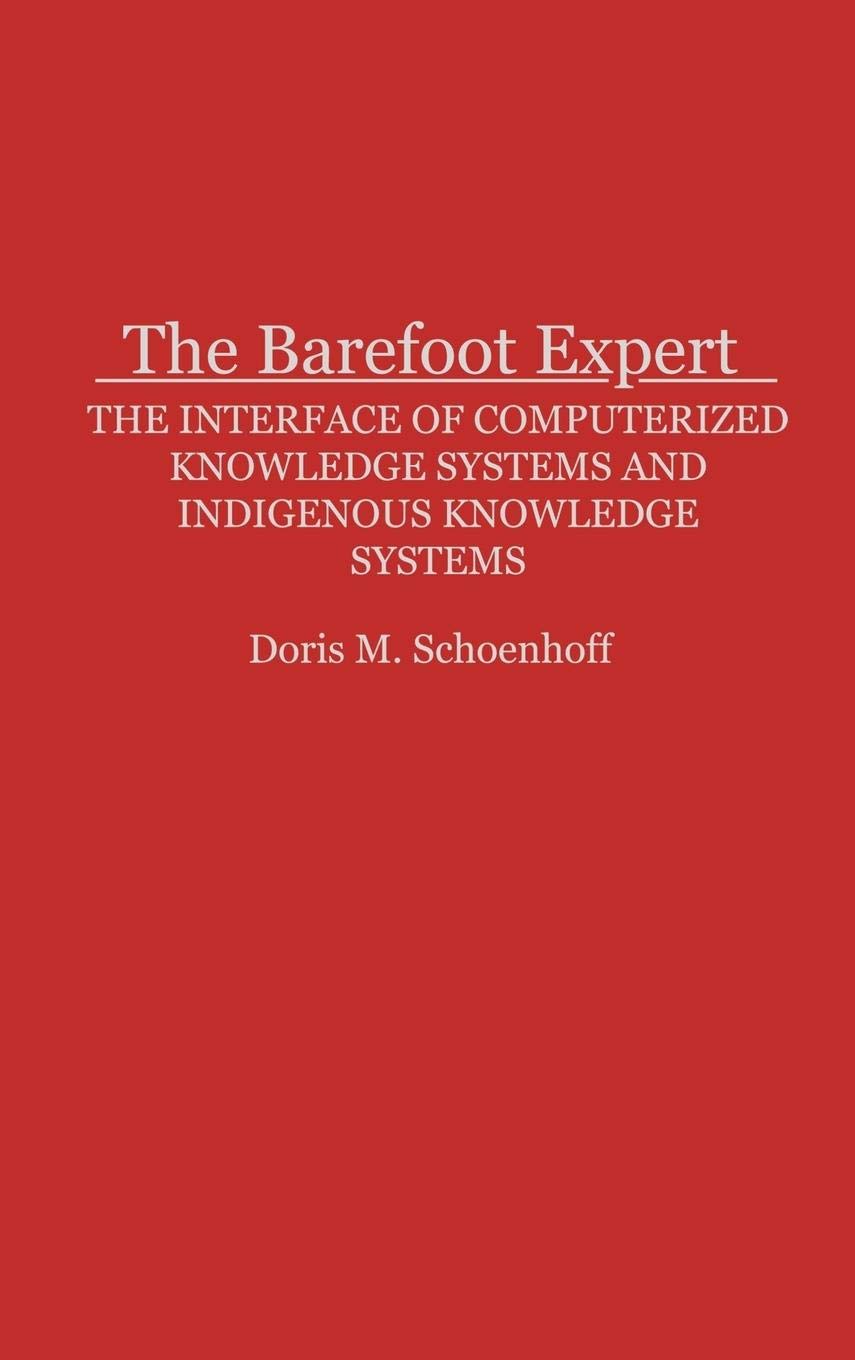 The Barefoot Expert: Exploring the Intersection of Computerized and Indigenous Knowledge Systems - Computer Science Study Guide for Researchers & Students | Perfect for Academic Research, Cultural Studies, and Technology Development