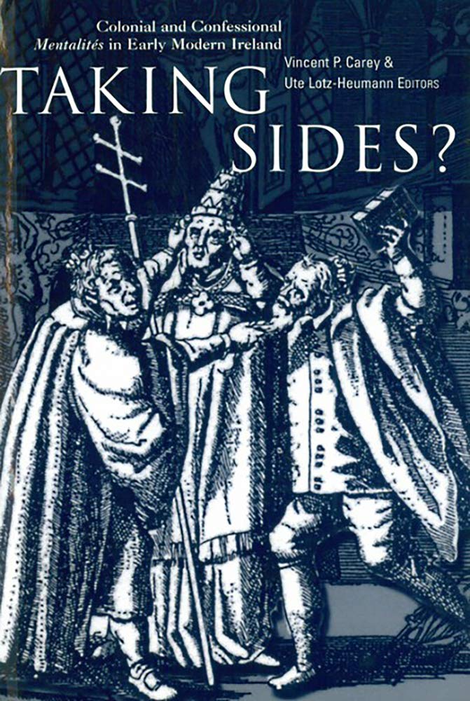 Taking Sides: Colonial and Confessional Mentalities in Early Modern Ireland - Historical Analysis for Academic Research & Irish Studies