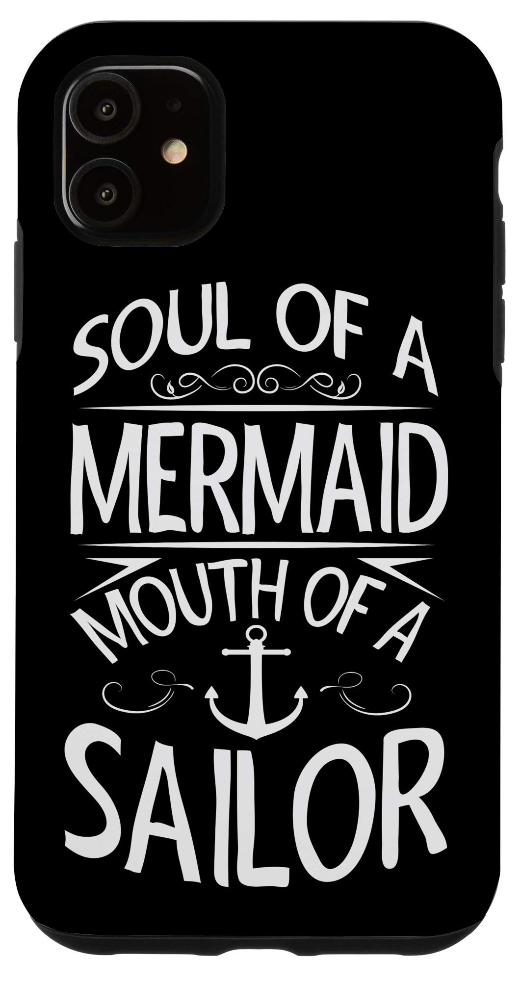Funny iPhone 11 Case - Soul of a Mermaid Mouth of a Sailor - Protective Phone Cover for Women & Men - Perfect Gift for Beach Lovers & Nautical Enthusiasts