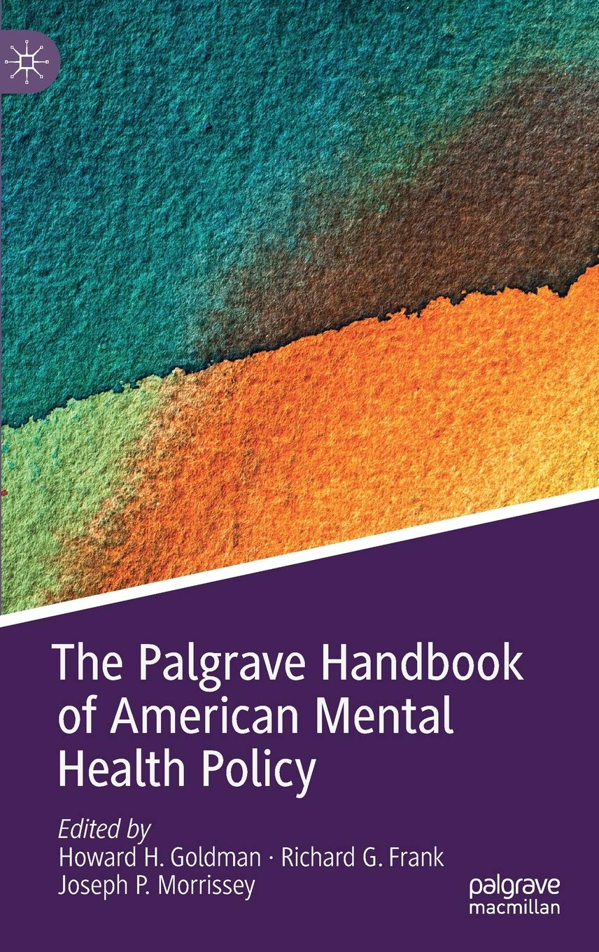 The Palgrave Handbook of American Mental Health Policy | Comprehensive Guide to US Mental Health Laws & Reforms | Essential Resource for Policy Makers, Healthcare Professionals & Researchers