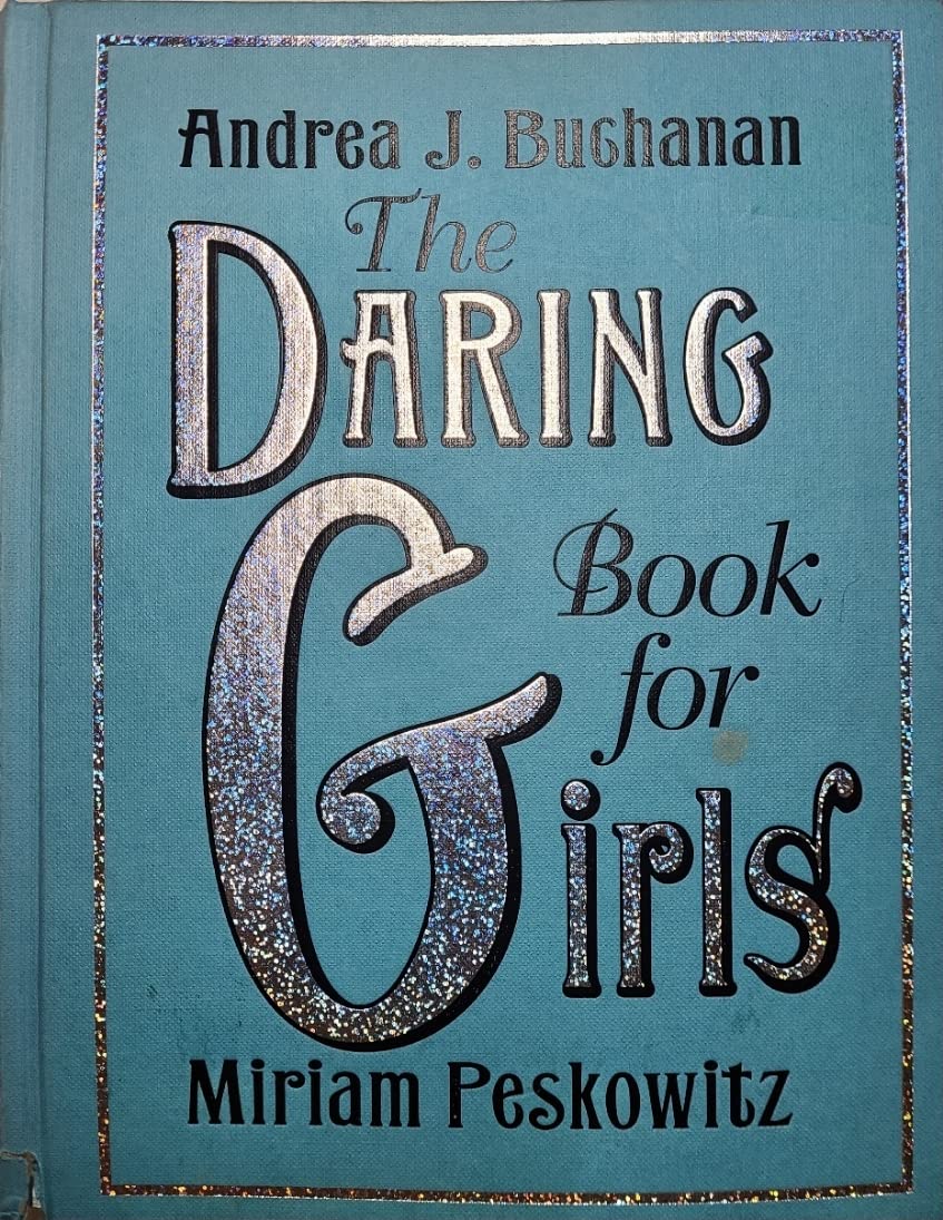 The Daring Book for Girls - Empowering Adventures, Activities & Life Skills for Young Girls | Perfect for Outdoor Play, Creative Projects & Building Confidence