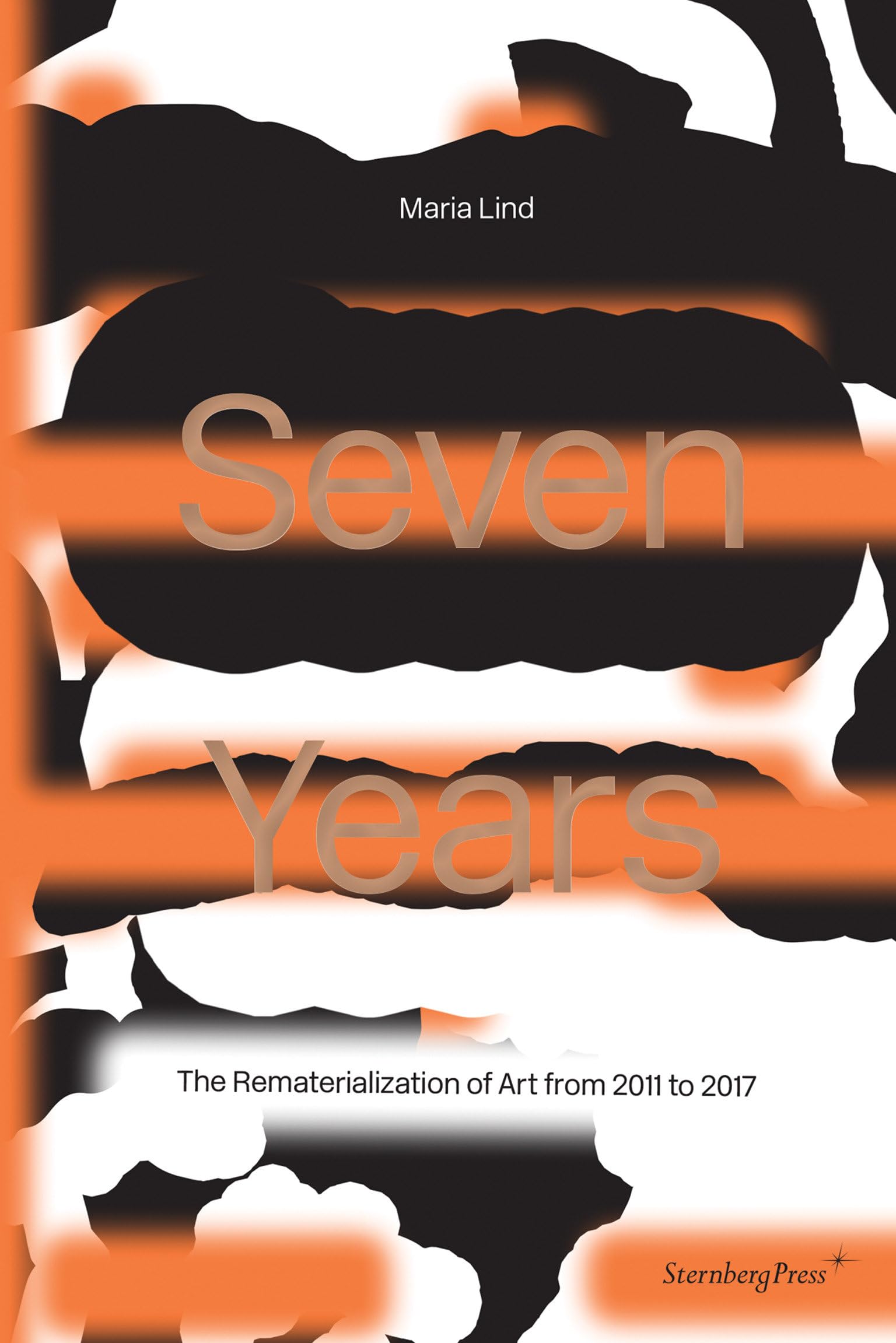 Seven Years: The Rematerialisation of Art From 2011-2017 - Sternberg Press Art Book | Contemporary Art History & Theory | Perfect for Artists, Curators & Art Students