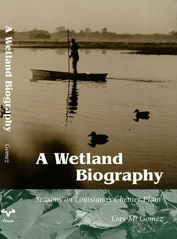 Wetland Biography: Seasons on Louisiana's Chenier Plain by Gay M. Gomez (1998) Paperback - Explore Louisiana's Coastal Ecosystems & Nature Conservation