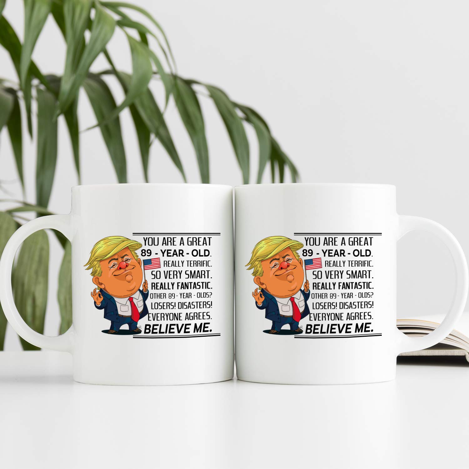 89 Year Old Birthday Trump Mug - Funny 89th Birthday Gift for Women, Mom, Sister, Best Friend - 11 oz Ceramic Coffee Cup for Her, Wife, Daughter - Perfect for Celebrations, Office Use & Daily Coffee