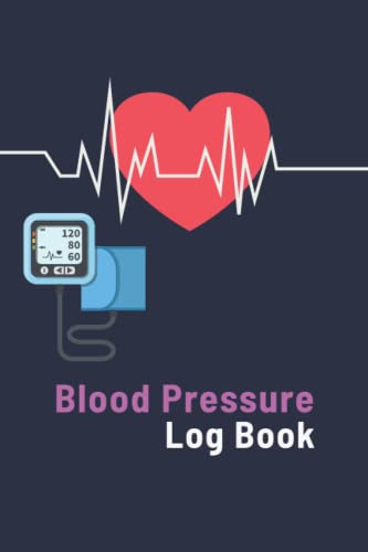 Blood Pressure Log Book - Daily Tracker for Monitoring Blood Pressure & Heart Rate at Home | Perfect for Health Management & Doctor Visits