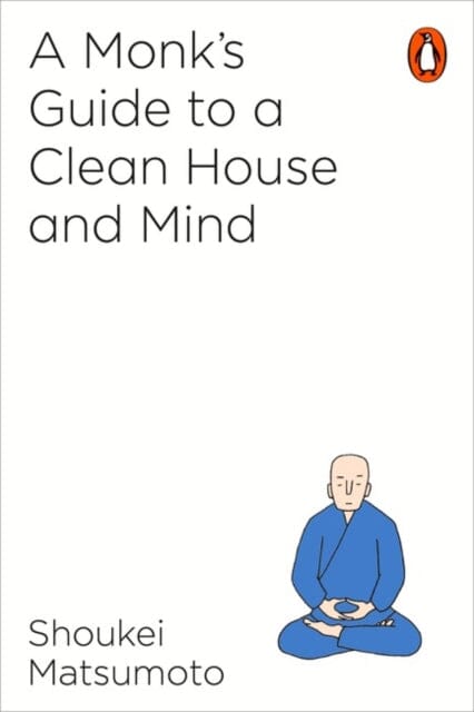 A Monk's Guide to a Clean House and Mind by Shoukei Matsumoto - Zen Living & Home Organization Book for Peaceful Living - Perfect for Mindfulness & Decluttering