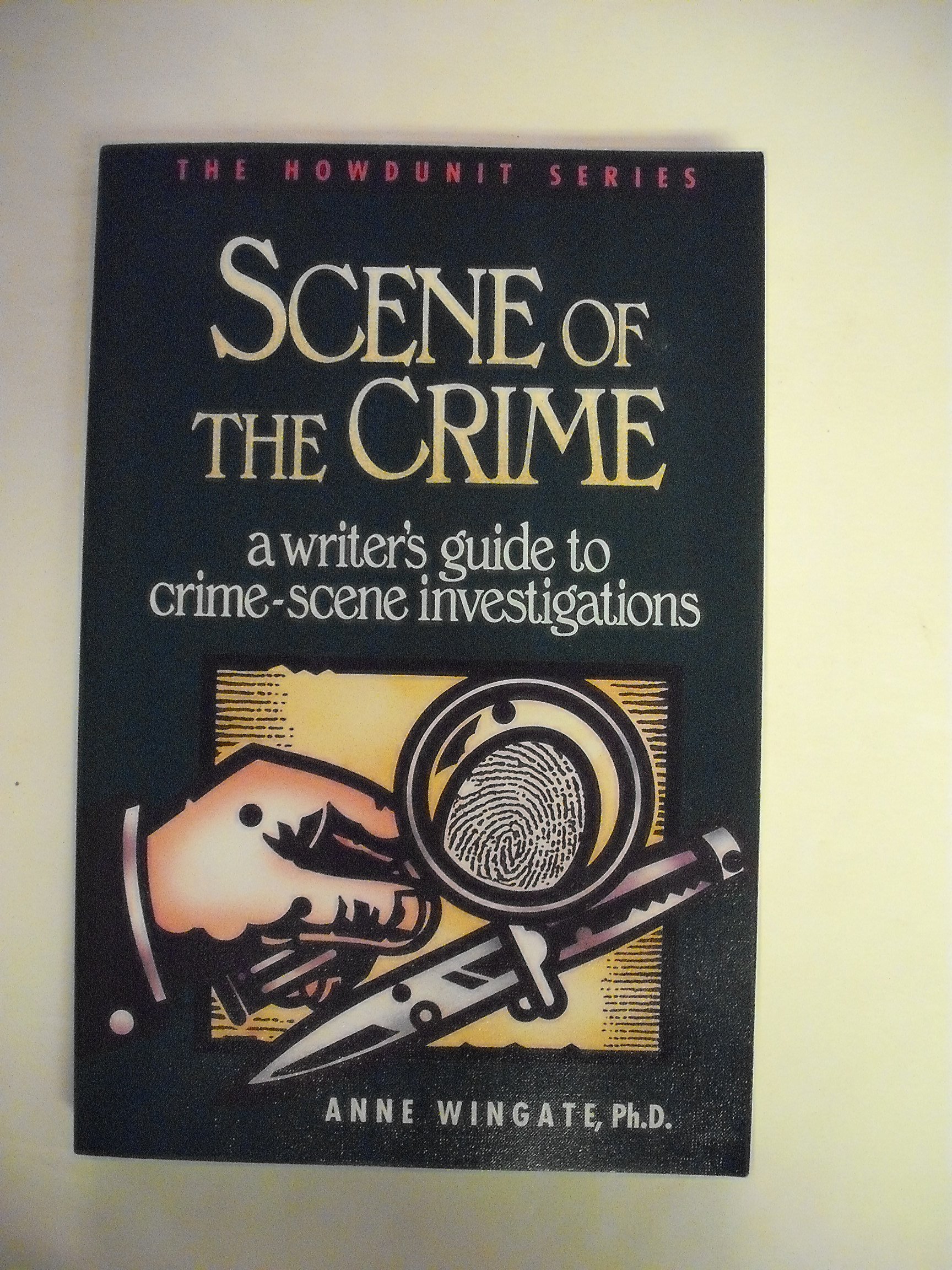 Scene of the Crime: A Writer's Guide to Crime Scene Investigation - Howdunit Series | Perfect for Mystery Writers & Crime Novelists