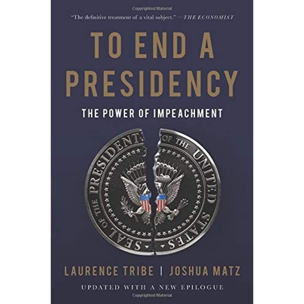 To End a Presidency: The Power of Impeachment - Political History Book on US Presidential Removal Process | Perfect for Political Science Students, History Buffs & Constitutional Scholars