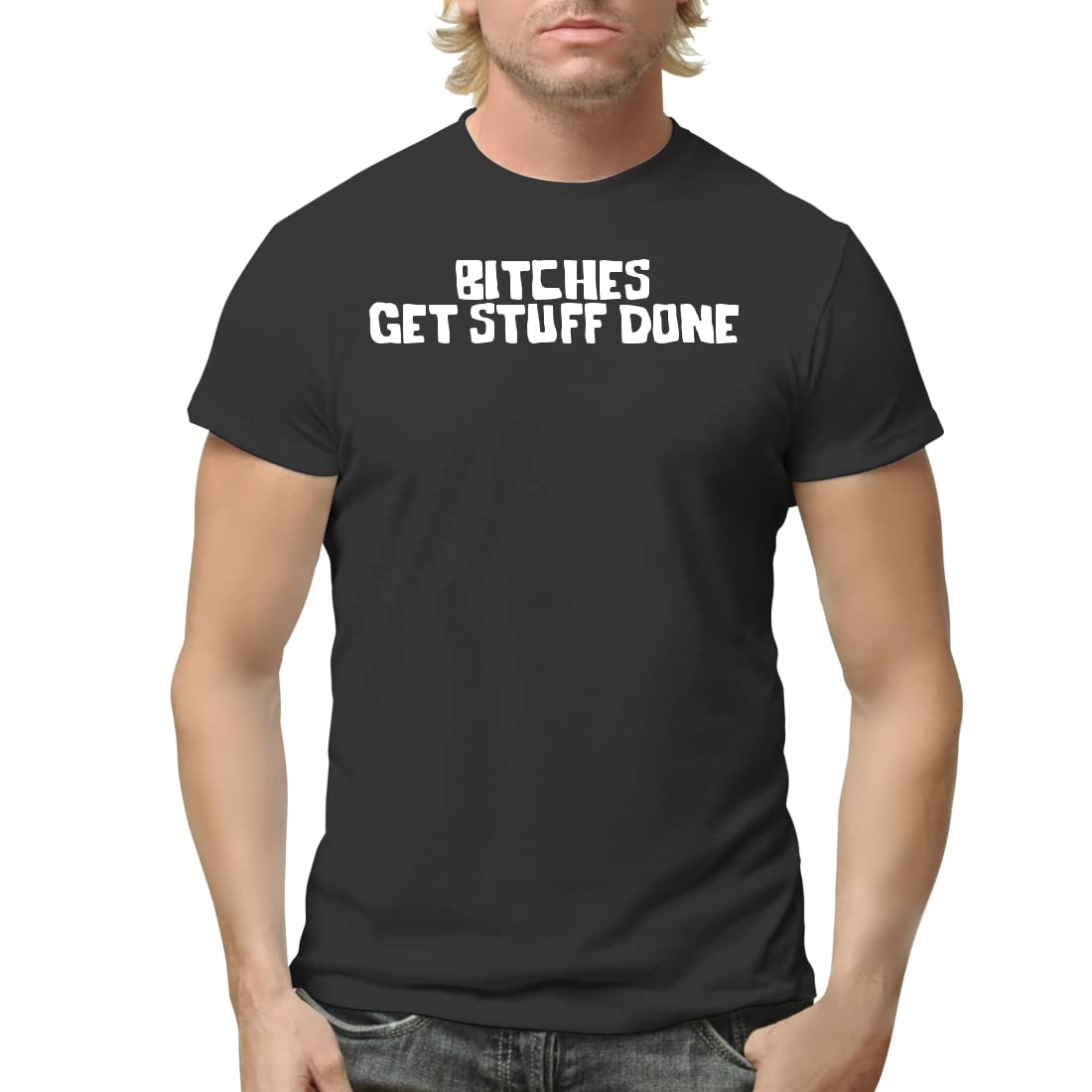Bitches Get Stuff Done - Funny Motivational Men's T-Shirt | Sarcastic Workout & Gym Shirt for Men | Casual Streetwear Tee for Everyday Wear