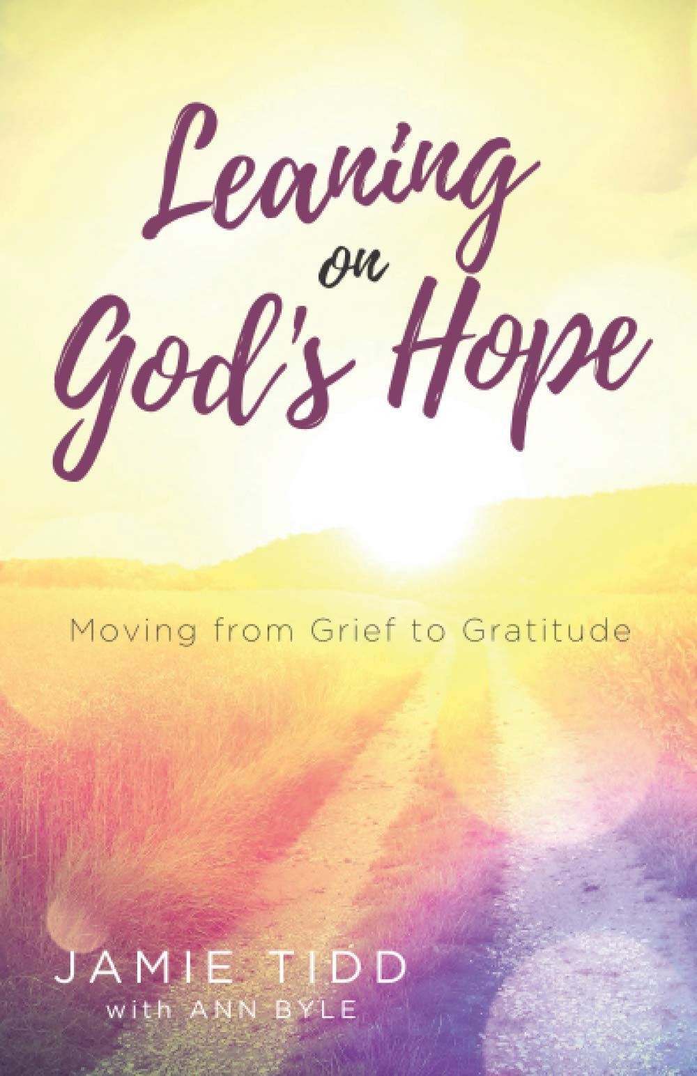 Leaning on God’s Hope: Moving from Grief to Gratitude - Christian Devotional Book for Healing & Spiritual Growth - Perfect for Bible Study, Prayer Groups & Personal Reflection