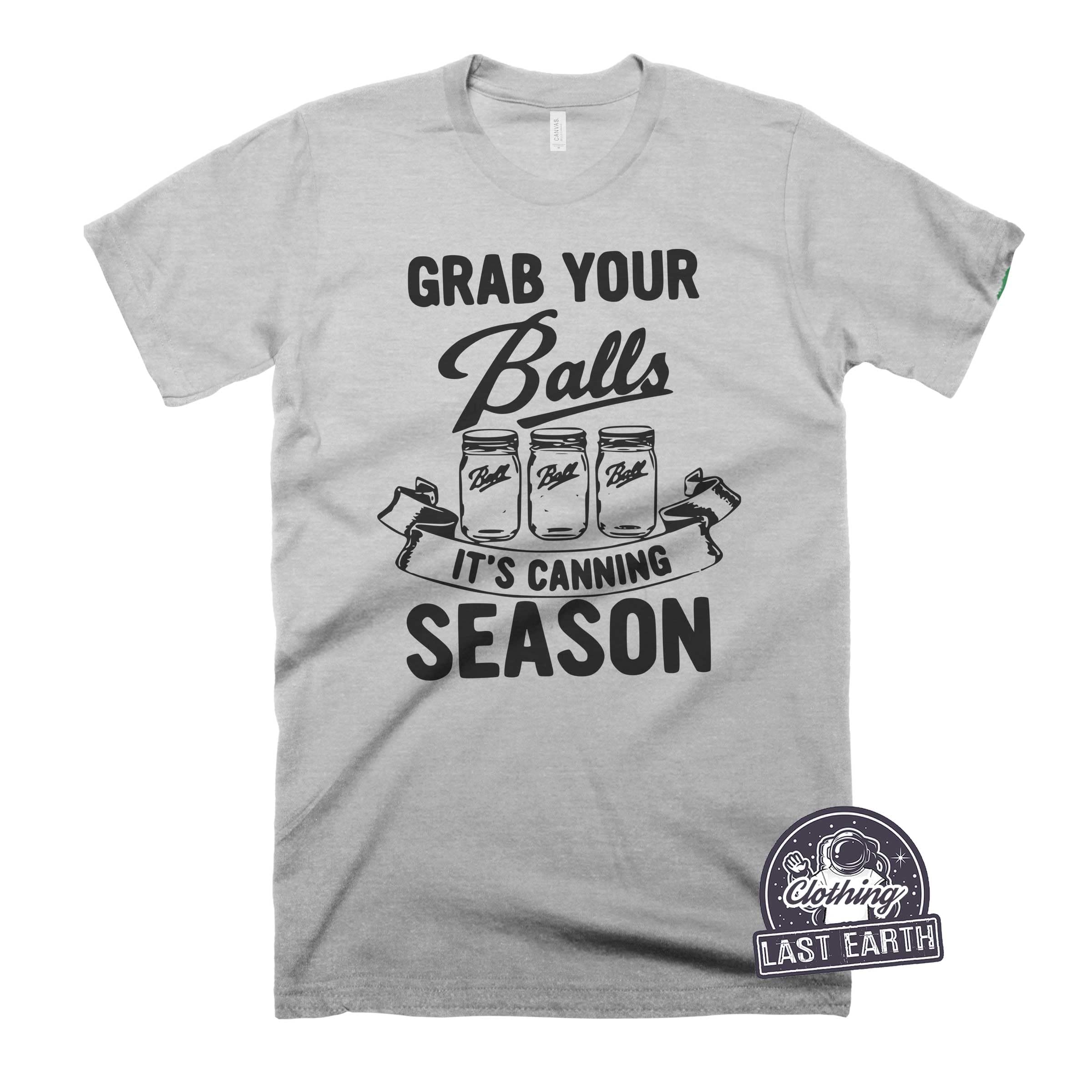 Funny 'Grab Your Balls It's Canning Season' T-Shirt - Humorous Dad Jokes & Dirty Jokes Apparel - Perfect for Canning Enthusiasts & Gift Giving - Great for Farmers Markets, Kitchen Pranks, and Casual Wear