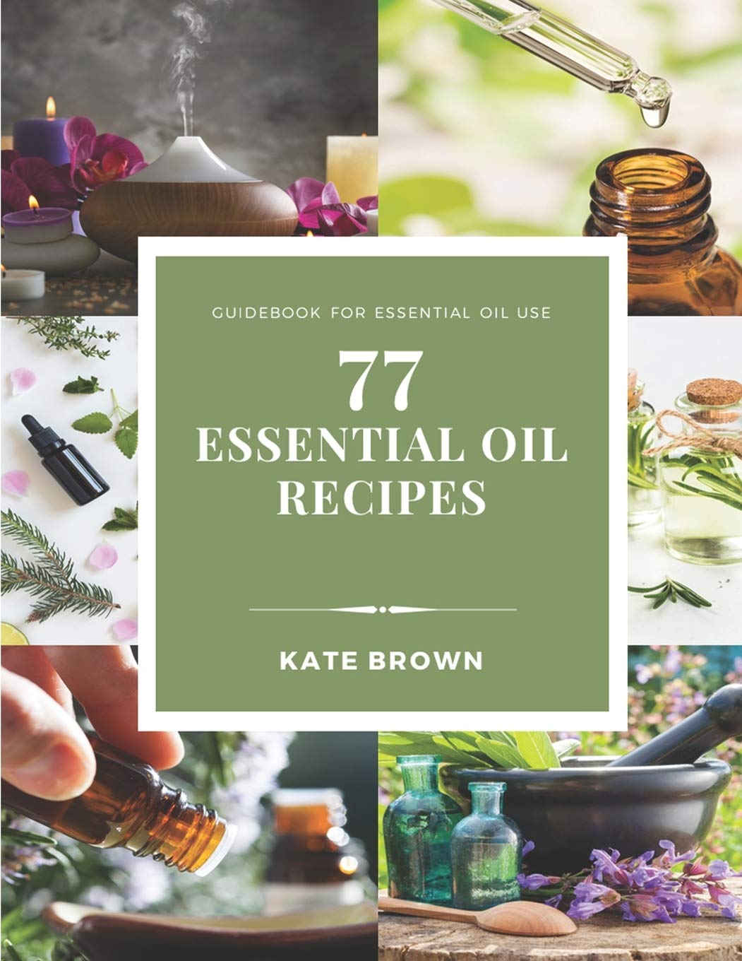 77 Essential Oil Recipes: Ultimate Guide for Aromatherapy, DIY Blends & Home Remedies - Perfect for Relaxation, Skincare & Natural Healing