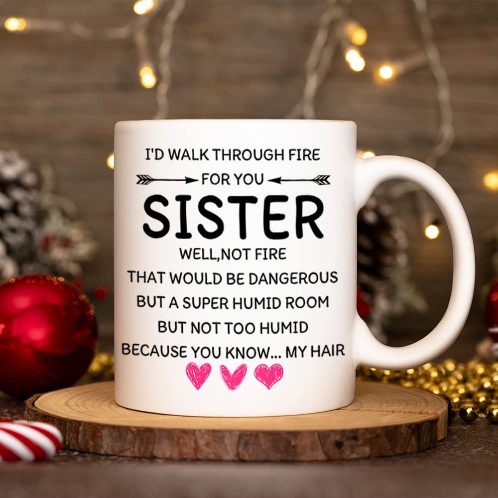 Funny Coffee Mug Gift for Sisters - 'I'd Walk Through Fire For You' 11oz Ceramic Tea Cup - Perfect Birthday & Christmas Present for Women - Ideal for Coffee, Tea, or Hot Chocolate at Home or Office